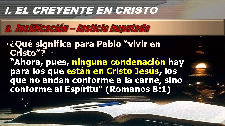 I. EL CREYENTE EN CRISTO • ¿Qué significa para Pablo “vivir en Cristo”? “Ahora,