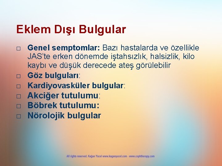 Eklem Dışı Bulgular □ Genel semptomlar: Bazı hastalarda ve özellikle JAS’te erken dönemde iştahsızlık,