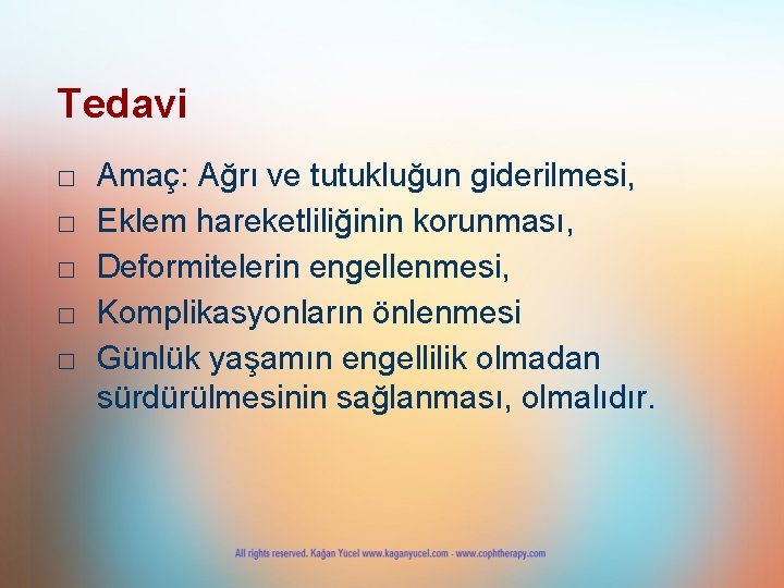 Tedavi □ □ □ Amaç: Ağrı ve tutukluğun giderilmesi, Eklem hareketliliğinin korunması, Deformitelerin engellenmesi,