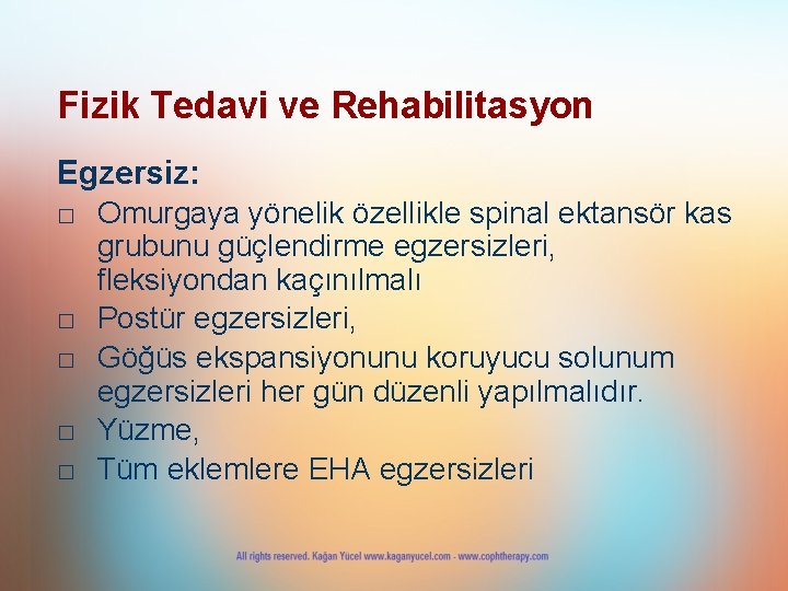 Fizik Tedavi ve Rehabilitasyon Egzersiz: □ Omurgaya yönelik özellikle spinal ektansör kas grubunu güçlendirme