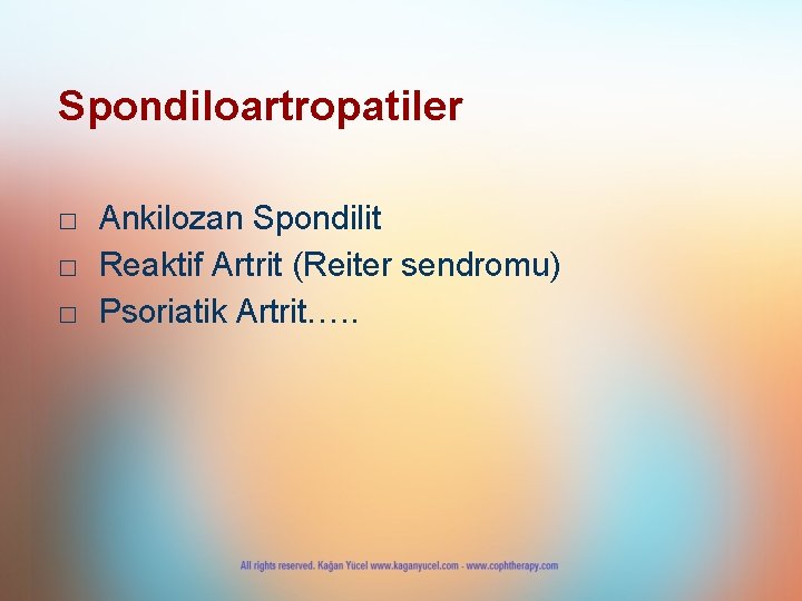 Spondiloartropatiler □ Ankilozan Spondilit □ Reaktif Artrit (Reiter sendromu) □ Psoriatik Artrit…. . 