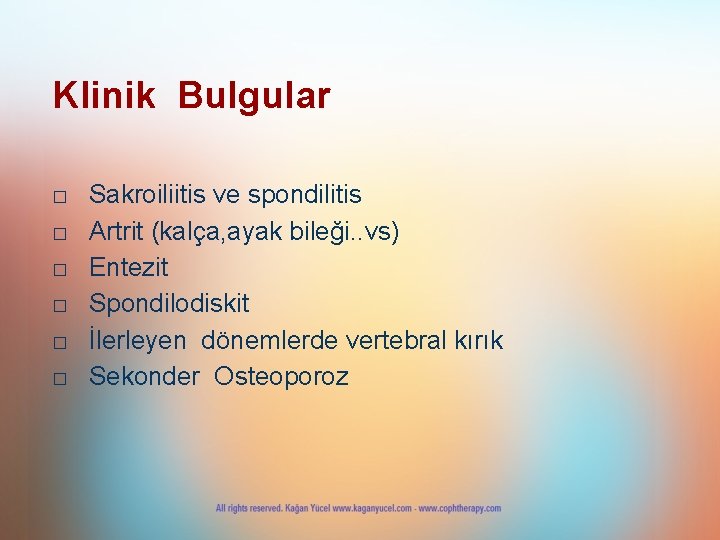 Klinik Bulgular □ □ □ Sakroiliitis ve spondilitis Artrit (kalça, ayak bileği. . vs)