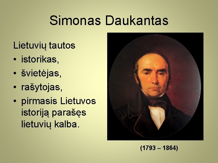 Simonas Daukantas Lietuvių tautos • istorikas, • švietėjas, • rašytojas, • pirmasis Lietuvos istoriją