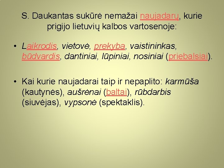 S. Daukantas sukūrė nemažai naujadarų, kurie prigijo lietuvių kalbos vartosenoje: • Laikrodis, vietovė, prekyba,