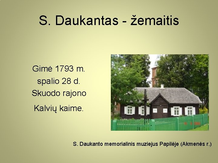 S. Daukantas - žemaitis Gimė 1793 m. spalio 28 d. Skuodo rajono Kalvių kaime.
