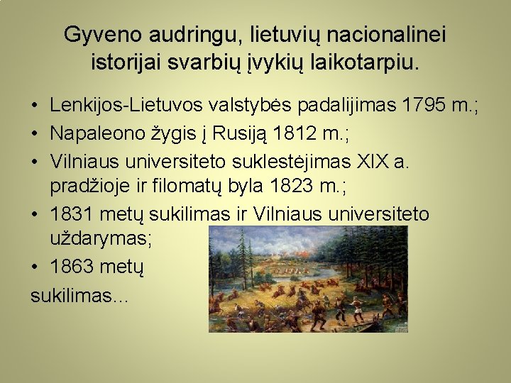 Gyveno audringu, lietuvių nacionalinei istorijai svarbių įvykių laikotarpiu. • Lenkijos-Lietuvos valstybės padalijimas 1795 m.