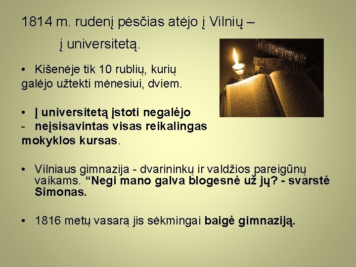 1814 m. rudenį pėsčias atėjo į Vilnių – į universitetą. • Kišenėje tik 10