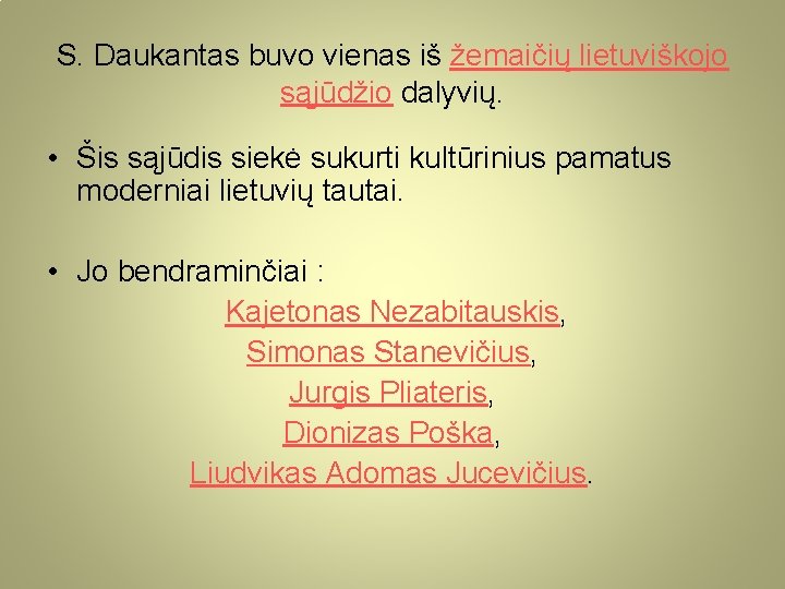 S. Daukantas buvo vienas iš žemaičių lietuviškojo sąjūdžio dalyvių. • Šis sąjūdis siekė sukurti