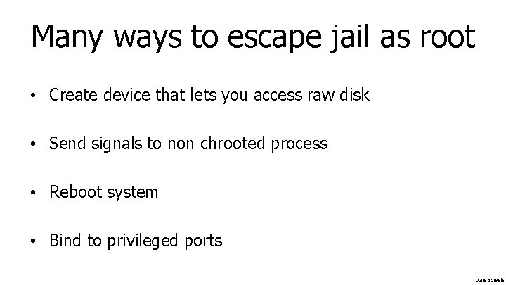 Many ways to escape jail as root • Create device that lets you access