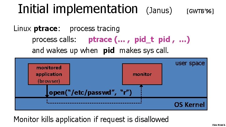 Initial implementation (Janus) [GWTB’ 96] Linux ptrace: process tracing process calls: ptrace (… ,