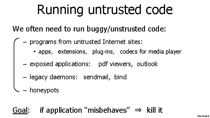 Running untrusted code We often need to run buggy/unstrusted code: – programs from untrusted