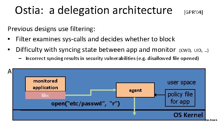 Ostia: a delegation architecture [GPR’ 04] Previous designs use filtering: • Filter examines sys-calls