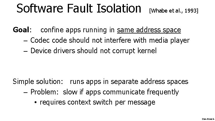 Software Fault Isolation [Whabe et al. , 1993] Goal: confine apps running in same