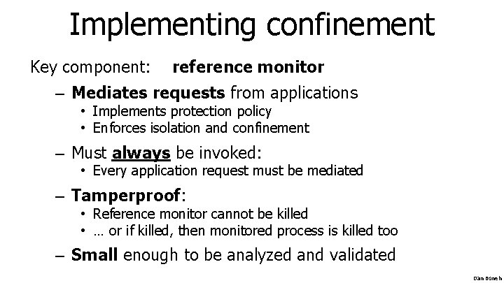 Implementing confinement Key component: reference monitor – Mediates requests from applications • Implements protection