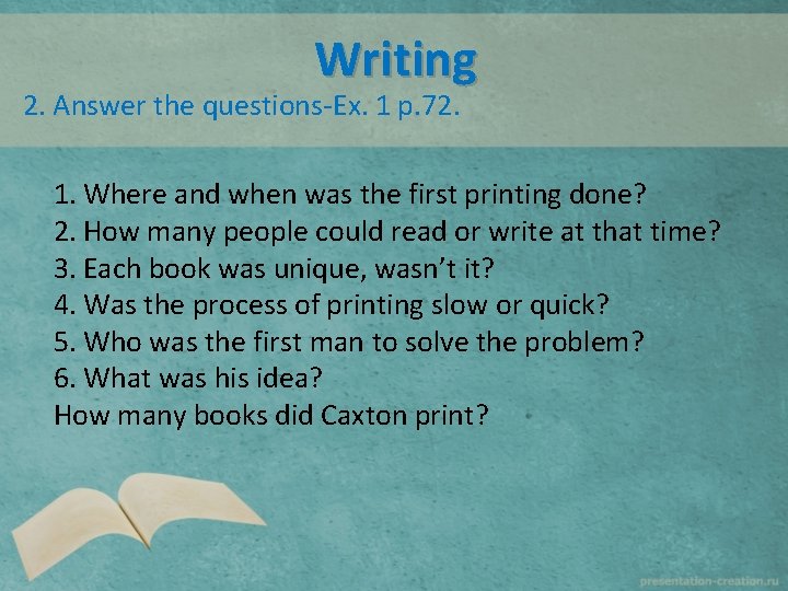 Writing 2. Answer the questions-Ex. 1 p. 72. 1. Where and when was the