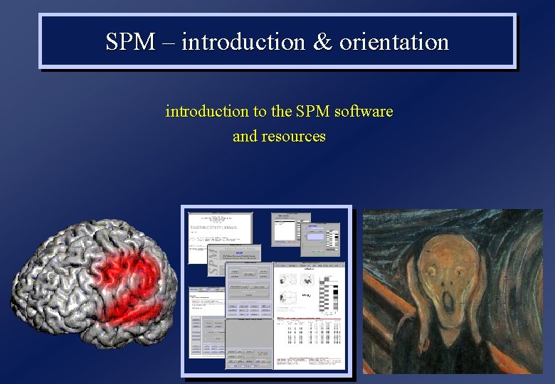 SPM – introduction & orientation introduction to the SPM software and resources 