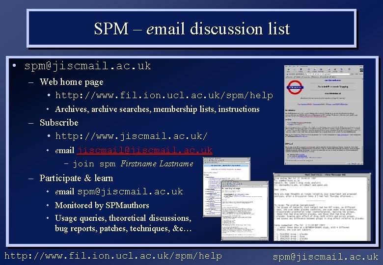 SPM – email discussion list • spm@jiscmail. ac. uk – Web home page •