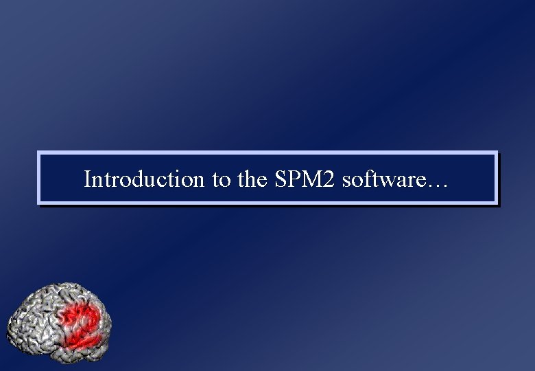 Introduction to the SPM 2 software… 