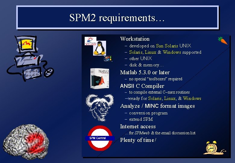 SPM 2 requirements… Workstation – – developed on Sun Solaris UNIX Solaris, Linux &