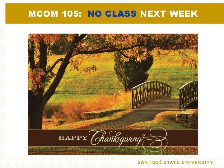 MCOM 105: NO CLASS NEXT WEEK 1 