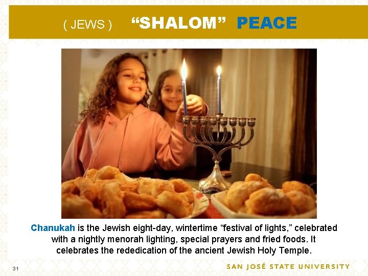 ( JEWS ) “SHALOM” PEACE Chanukah is the Jewish eight day, wintertime “festival of