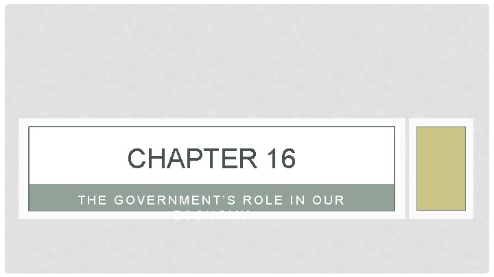 CHAPTER 16 THE GOVERNMENT’S ROLE IN OUR ECONOMY 