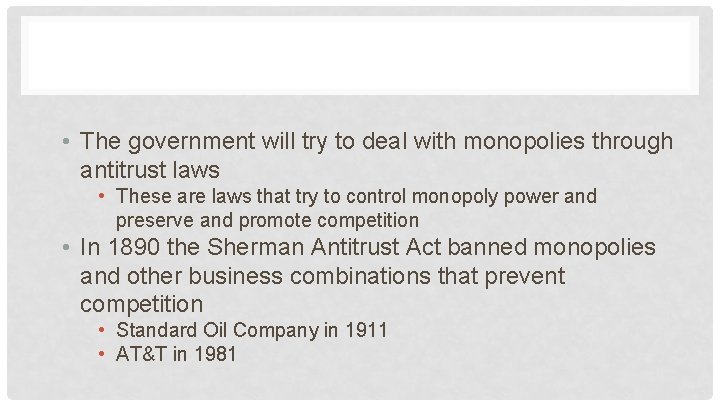  • The government will try to deal with monopolies through antitrust laws •