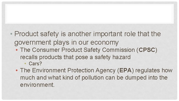  • Product safety is another important role that the government plays in our