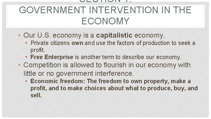 SECTION 1: GOVERNMENT INTERVENTION IN THE ECONOMY • Our U. S. economy is a