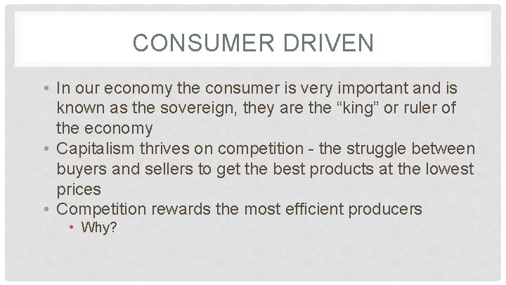 CONSUMER DRIVEN • In our economy the consumer is very important and is known