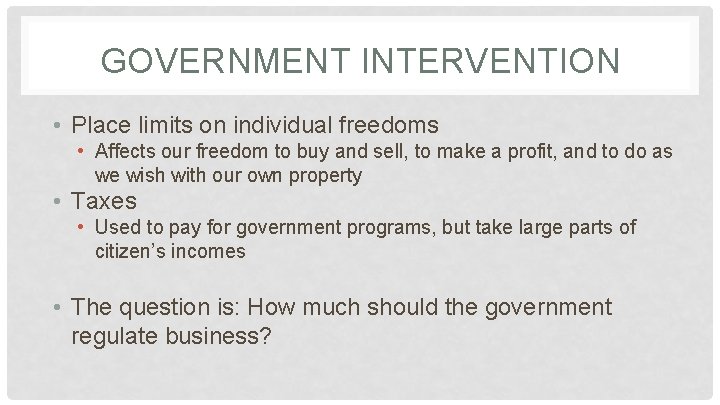 GOVERNMENT INTERVENTION • Place limits on individual freedoms • Affects our freedom to buy