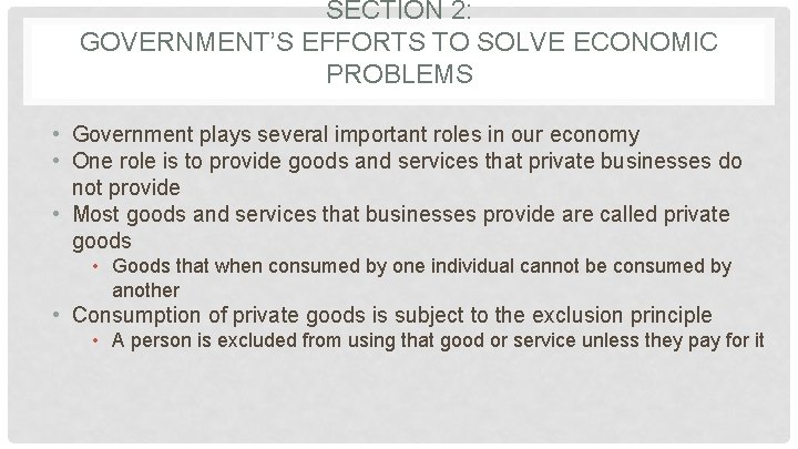 SECTION 2: GOVERNMENT’S EFFORTS TO SOLVE ECONOMIC PROBLEMS • Government plays several important roles