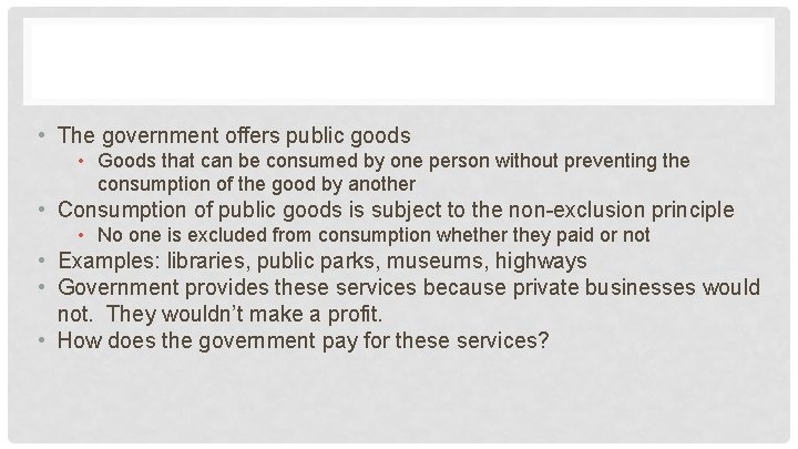  • The government offers public goods • Goods that can be consumed by