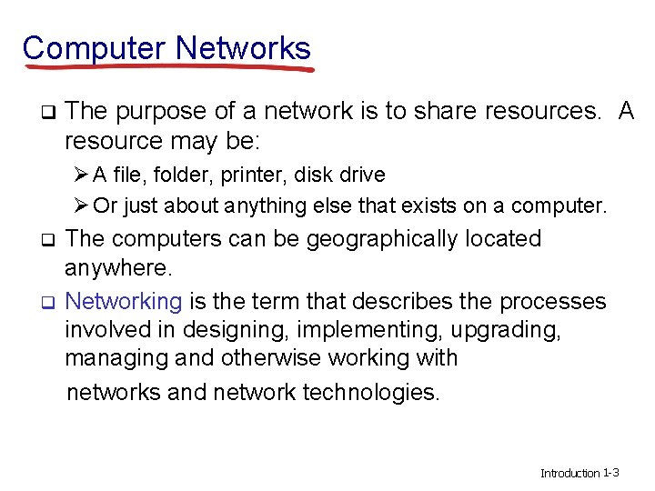 Computer Networks q The purpose of a network is to share resources. A resource