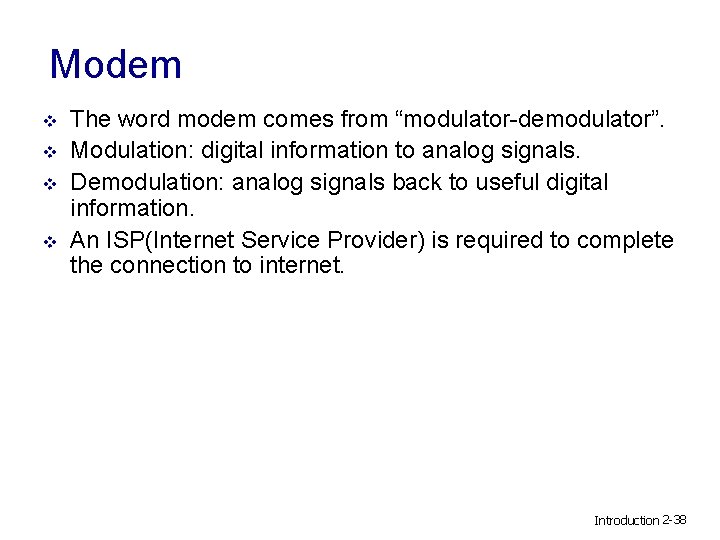 Modem v v The word modem comes from “modulator-demodulator”. Modulation: digital information to analog