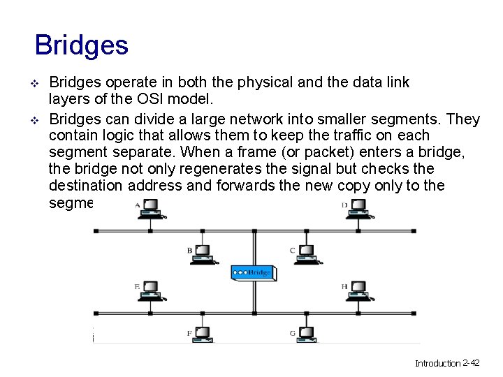 Bridges v v Bridges operate in both the physical and the data link layers