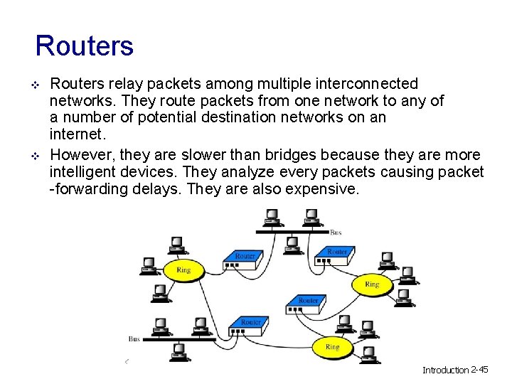 Routers v v Routers relay packets among multiple interconnected networks. They route packets from