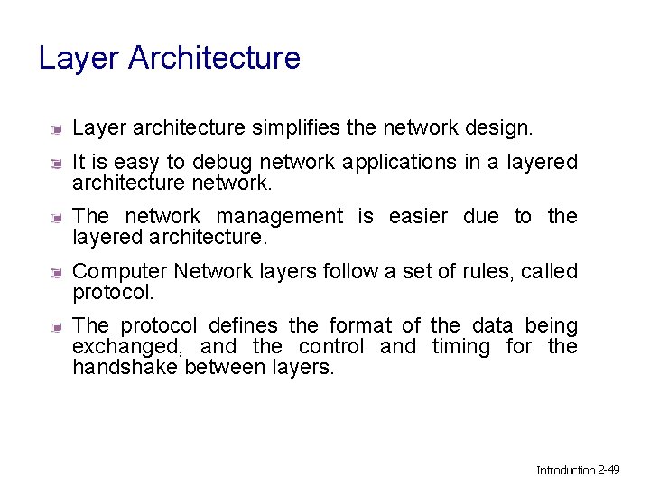 Layer Architecture Layer architecture simplifies the network design. It is easy to debug network