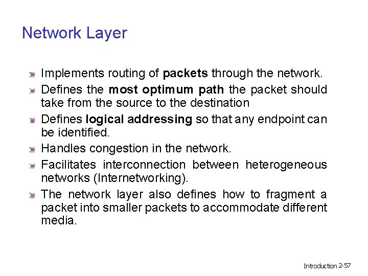 Network Layer Implements routing of packets through the network. Defines the most optimum path