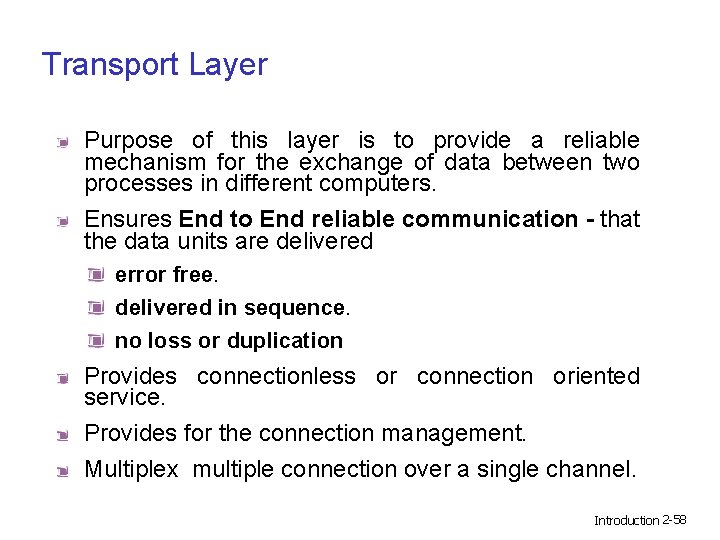 Transport Layer Purpose of this layer is to provide a reliable mechanism for the