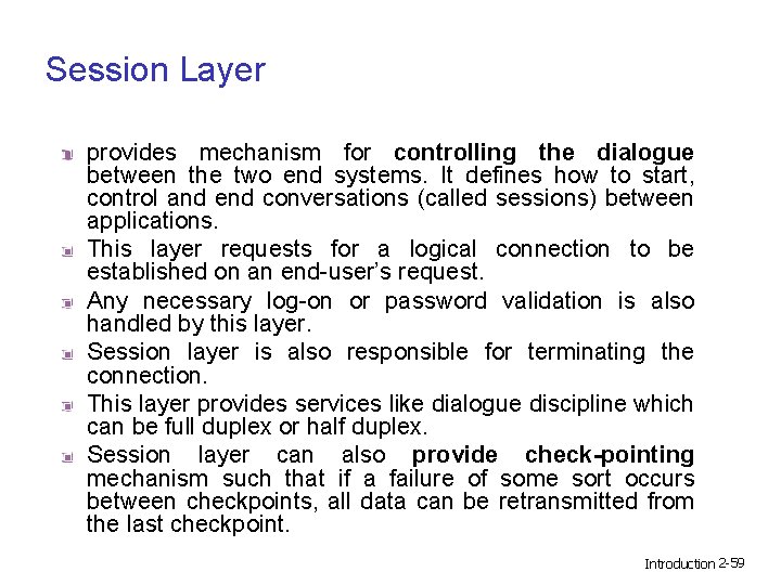 Session Layer provides mechanism for controlling the dialogue between the two end systems. It