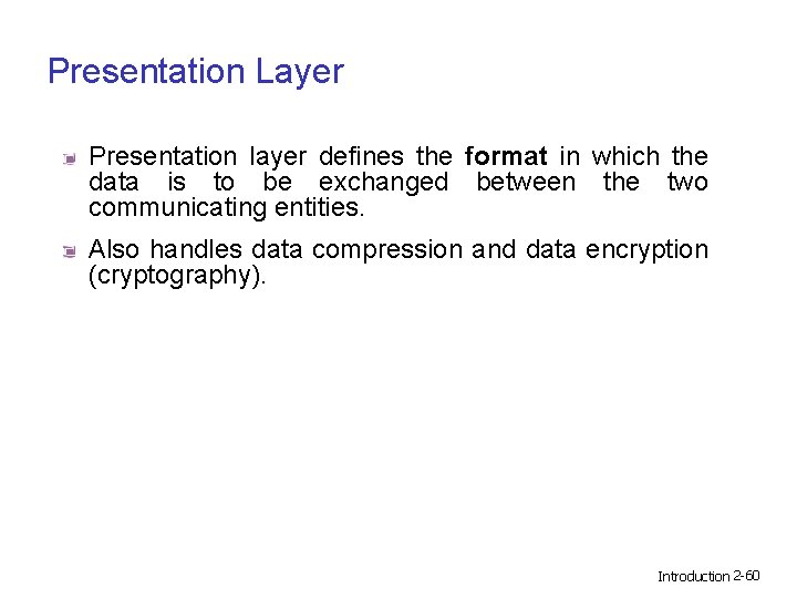 Presentation Layer Presentation layer defines the format in which the data is to be