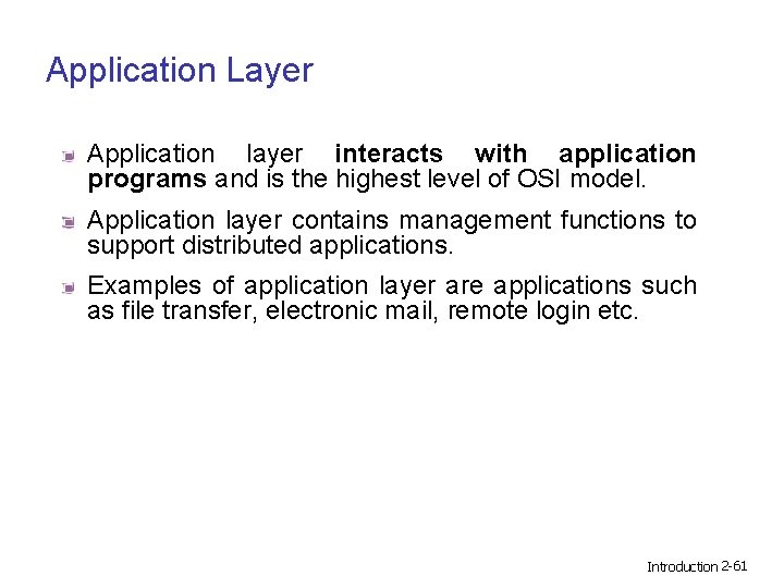 Application Layer Application layer interacts with application programs and is the highest level of