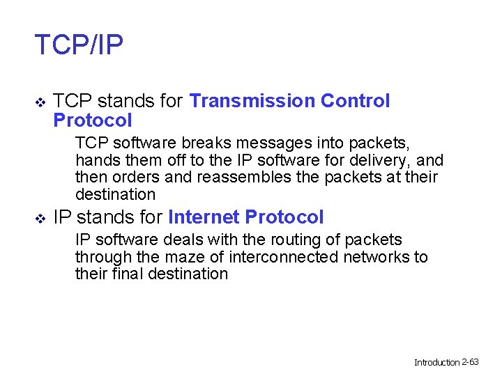 TCP/IP v TCP stands for Transmission Control Protocol TCP software breaks messages into packets,