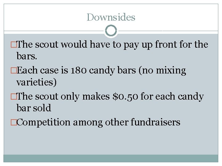 Downsides �The scout would have to pay up front for the bars. �Each case Downsides �The scout would have to pay up front for the bars. �Each case