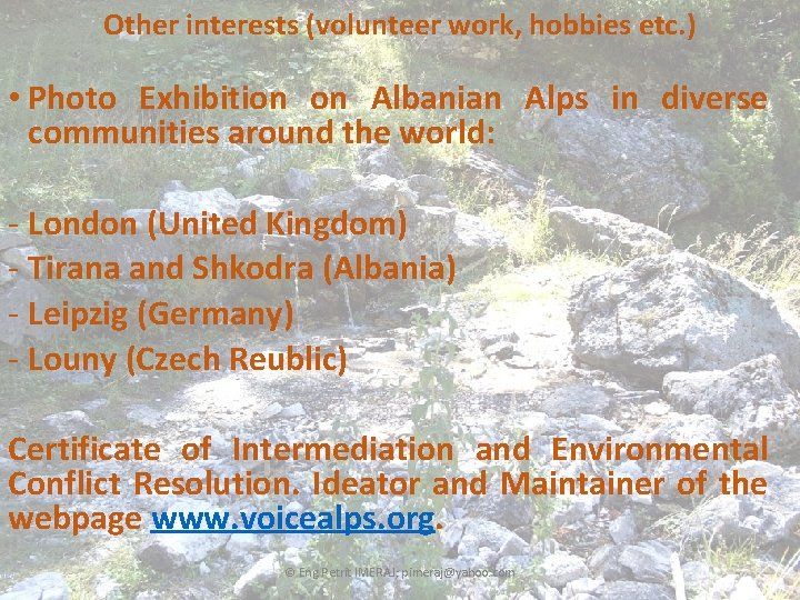 Other interests (volunteer work, hobbies etc. ) • Photo Exhibition on Albanian Alps in