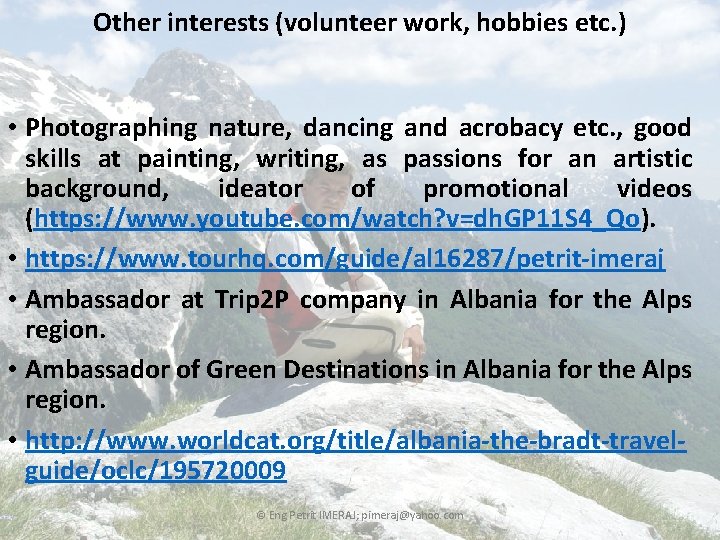 Other interests (volunteer work, hobbies etc. ) • Photographing nature, dancing and acrobacy etc.