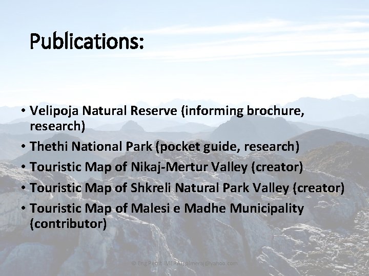 Publications: • Velipoja Natural Reserve (informing brochure, research) • Thethi National Park (pocket guide,