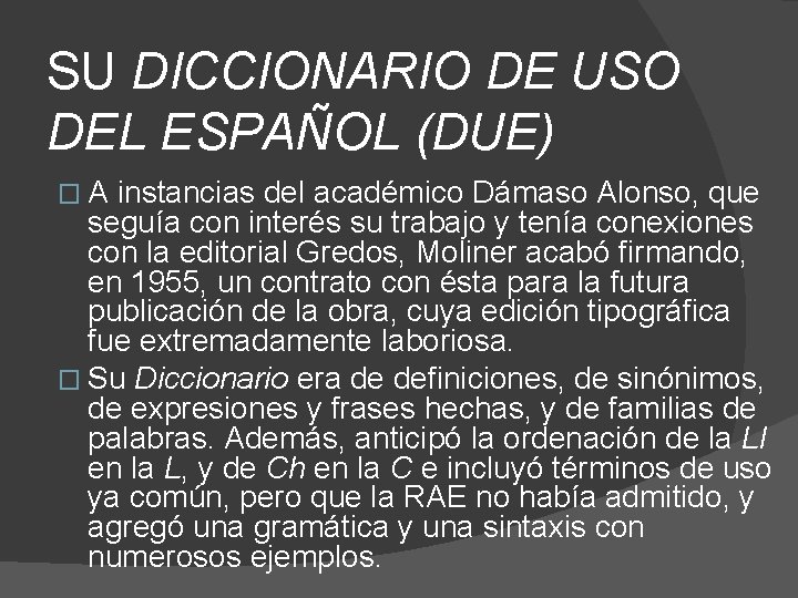 SU DICCIONARIO DE USO DEL ESPAÑOL (DUE) � A instancias del académico Dámaso Alonso,