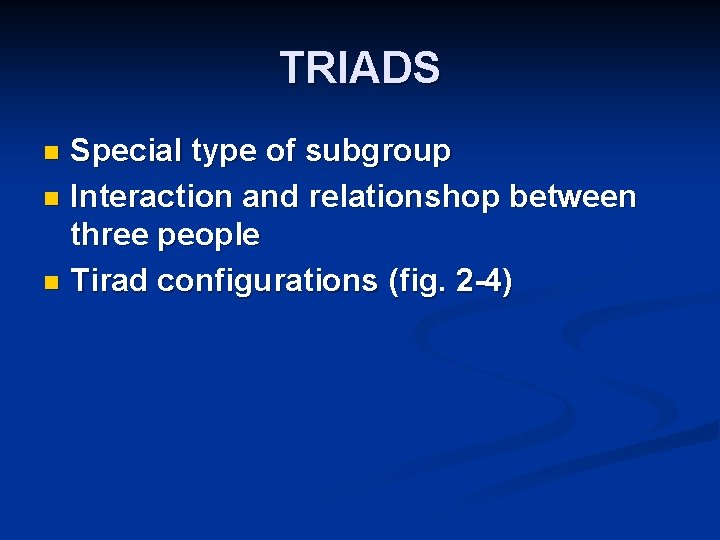 TRIADS Special type of subgroup n Interaction and relationshop between three people n Tirad TRIADS Special type of subgroup n Interaction and relationshop between three people n Tirad